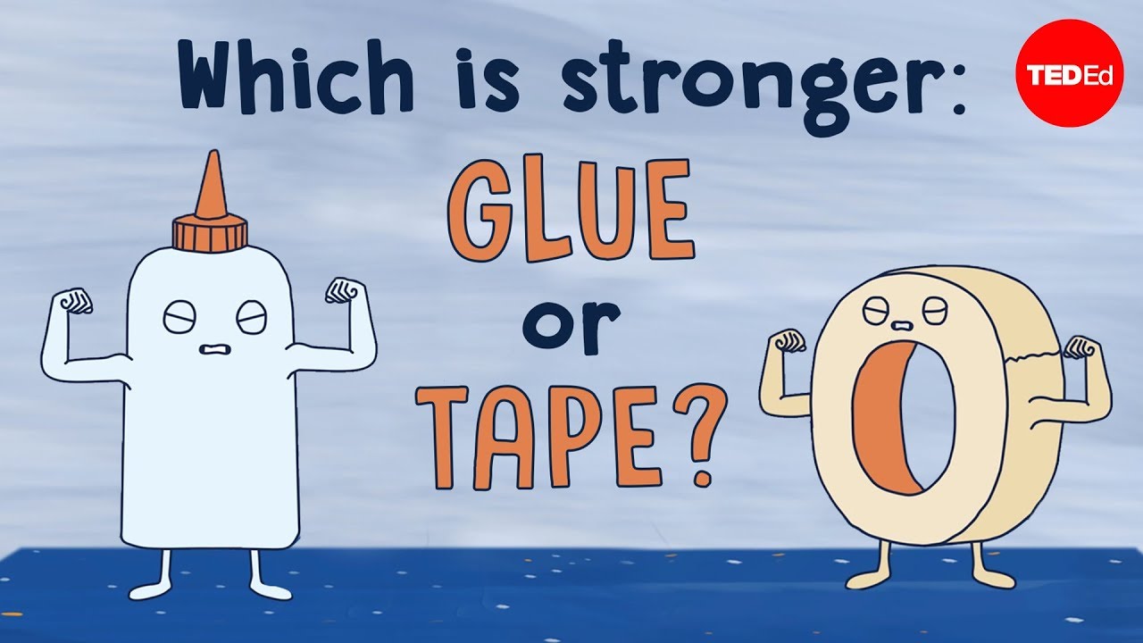 Which is stronger: Glue or tape? - Elizabeth Cox — TED-Ed